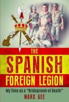 The Spanish Foreign Legion: 'The Bridegrooms of Death'