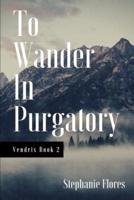 To Wander in Purgatory