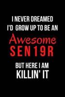 I Never Dreamed I'd Grow Up to Be an Awesome Sen19r But Here I Am Killin' It