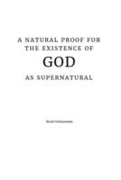 A Natural Proof for the Existence of God as Supernatural