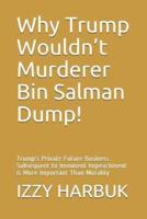 Why Trump Wouldn't Murderer Bin Salman Dump!