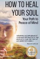 How to Heal Your Soul: Your Path to Peace of Mind