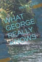 What George Really Knows