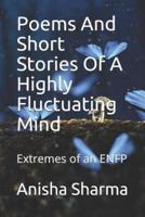 Poems and Short Stories of a Highly Fluctuating Mind