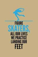 Figure Skaters, All Our Lives We Practice Landing Our Feet