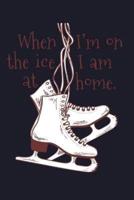 When I Am on the Ice I Am at Home