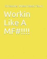 Workin Like a Mf#!!!!