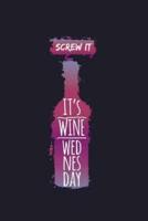 Screw It It's Wine Wednesday