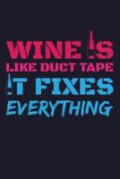 Wine Is Like Duct Tape It Fixes Everything