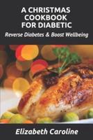 A Christmas Cookbook For Diabetic: Reverse Diabetes & Boost Wellbeing