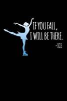 If You Fall, I Will Be There. - Ice