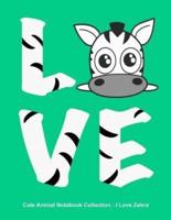 Cute Animal Notebook Collection - I Love Zebra. Blank Lined Notebook Journal for Kids