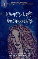 What's Left Between Us