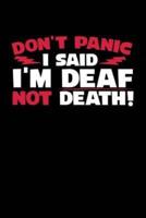 Don't Panic I Said I'm Deaf Not Death!