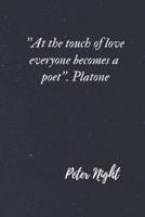 ''At the Touch of Love Everyone Becomes a Poet''. Platone