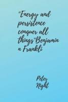 'Energy and Persistence Conquer All Things''benjaminn Frankli