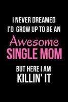 I Never Dreamed I'd Grow Up to Be an Awesome Single Mom But Here I Am Killin' It