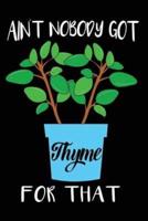 Ain't Nobody Got Thyme for That