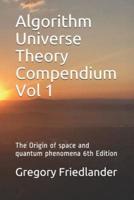Algorithm Universe Theory Compendium Vol 1