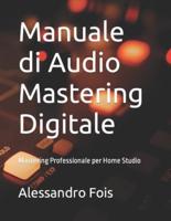 Manuale di Audio Mastering Digitale: Mastering Professionale per Home Studio