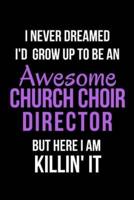 I Never Dreamed I'd Grow Up to Be an Awesome Church Choir Director But Here I Am Killin' It