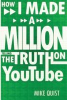 How I Made a Million Telling the Truth on Youtube