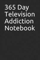 365 Day Television Addiction Notebook