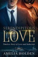 Serendipitous Love: Timeless Story of Love and Seduction