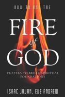 How To Use The Fire Of God