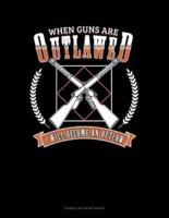 When Guns Are Outlawed I Will Become an Outlaw