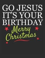 Go Jesus It's Your Birthday Merry Christmas