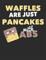 Waffles Are Just Pancakes With ABS