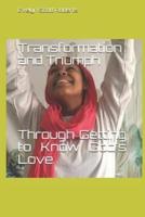 Transformation and Triumph Through Getting to Know God's Love
