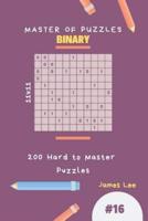 Master of Puzzles Binary - 200 Hard to Master Puzzles 11X11 Vol.16