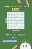 Master of Puzzles Binary - 200 Hard to Master Puzzles 12X12 Vol.18