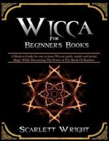 Wicca For Beginners Books: 2 Manuscripts: A Powerful Modern Guide for an Aspiring Wiccan to learn spells, candle and herbal Magic While Discovering The Power of The Book Of Shadows