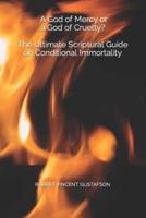 A God of Mercy or a God of Cruelty? The Ultimate Scriptural Guide on Conditional Immortality