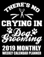There's No Crying in Dog Grooming 2019 Monthly Weekly Calendar Planner