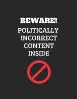 Beware! Politically Incorrect Content Inside