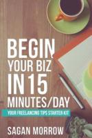 Begin Your Biz in 15 Minutes/Day