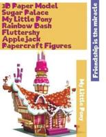 3D Paper Model Sugar Palace My Little Pony Rainbow Dash Fluttershy Applejack Papercraft Figures