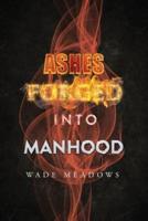 Ashes Forged Into Manhood