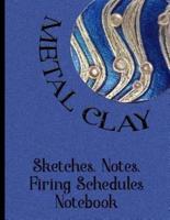 Metal Clay - Sketches . Notes . Firing Schedules Notebook #3