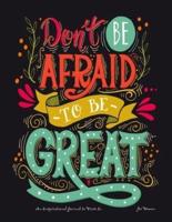Dont't Be Afraid to Be Great