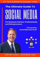 The Ultimate Guide to Social Media For Business Owners, Professionals and Entrepreneurs