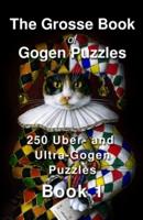 The Grosse Book of Gogen Puzzles 1: 250 Uber- and Ultra-Gogen puzzles
