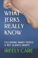 What Jerks Really Know