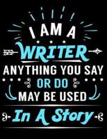 I Am a Writer Anything You Say or Do May Be Used in a Story