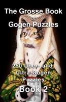 The Grosse Book of Gogen Puzzles 2: 250 Uber- and Ultra-Gogen Puzzles Book 2