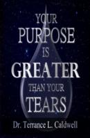 Your Purpose Is Greater Than Your Tears